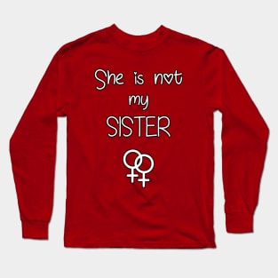 Not my Sister Long Sleeve T-Shirt